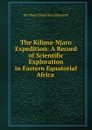 The Kilima-Njaro Expedition - Harry Hamilton Johnston