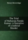 The Trial of Maharaja Nanda Kumar - Henry Beveridge
