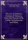 The Art of Oratory - François Delsarte Delaumosne