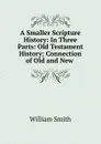 A Smaller Scripture History - Smith William