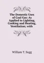 The Domestic Uses of Coal Gas - William T. Sugg