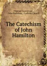 The Catechism of John Hamilton - Thomas Graves Law