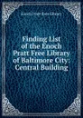 Finding List of the Enoch Pratt Free Library of Baltimore City - Enoch Pratt Free Library