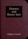 Flowers and flower-lore - Hilderic Friend