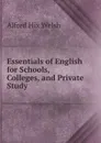 Essentials of English for Schools, Colleges, and Private Study - Alfred Hix Welsh