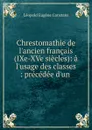 Chrestomathie de l.ancien francais (IXe-XVe siecles) - Léopold Eugène Constans
