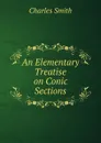 An Elementary Treatise on Conic Sections - Charles Smith