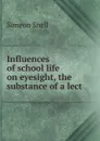 Influences of school life on eyesight, the substance of a lect - Simeon Snell