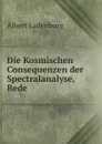 Die Kosmischen Consequenzen der Spectralanalyse, Rede - Albert Ladenburg