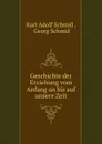 Geschichte der Erziehung vom Anfang an bis auf unsere Zeit - Karl Adolf Schmid