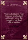 Warren Colburn.s First lessons. Intellectual arithmetic upon the inductive method of instruction - Warren Colburn