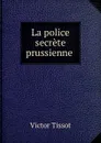 La police secrete prussienne - Victor Tissot