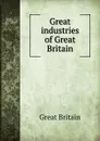 Great industries of Great Britain - Great Britain