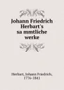 Johann Friedrich Herbart.s sammtliche werke - Herbart Johann Friedrich