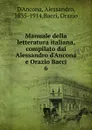 Manuale della letteratura italiana, compilato dai Alessandro d.Ancona e Orazio Bacci - Alessandro d'Ancona