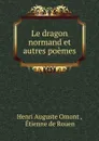 Le dragon normand et autres poemes - Henri Auguste Omont