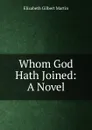 Whom God Hath Joined - Elizabeth Gilbert Martin