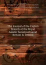 The Journal of the Ceylon Branch of the Royal Asiatic Society of Great Britain . Ireland. - Ceylon Branch