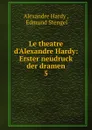 Le theatre d.Alexandre Hardy - Alexandre Hardy