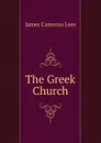 The Greek Church - James Cameron Lees