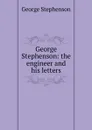 George Stephenson - George Stephenson