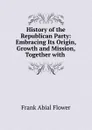 History of the Republican Party - Frank Abial Flower