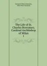 The Life of St. Charles Borromeo, Cardinal Archbishop of Milan - Giovanni Pietro Giussano
