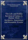 The Life and Public Services of James G. Blaine - Conwell Russell Herman