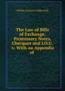 The Law of Bills of Exchange, Promissory Notes, Checques and I.O.U..s - William Andrews Holdsworth