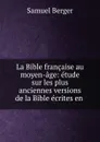 La Bible francaise au moyen-age - Samuel Berger