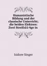 Humanistische Bildung und der classische Unterricht - Isidore Singer