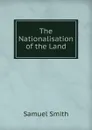The Nationalisation of the Land - Samuel Smith