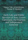 Early Life and Public Services of Hon. Grover Cleveland, the Fearless and Independent Governor - Eugene Tyler Chamberlain