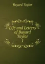 Life and Letters of Bayard Taylor - Bayard Taylor