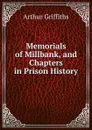 Memorials of Millbank, and Chapters in Prison History - Griffiths Arthur