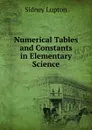 Numerical Tables and Constants in Elementary Science - Sidney Lupton