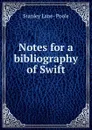 Notes for a bibliography of Swift - Stanley Lane-Poole
