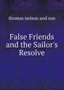 False Friends and the Sailor.s Resolve - Thomas Nelson