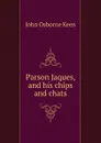Parson Jaques, and his chips and chats - John Osborne Keen