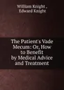 The Patient.s Vade Mecum - William Knight