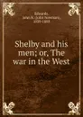 Shelby and his men - John Newman Edwards