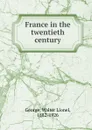 France in the twentieth century - George Walter Lionel
