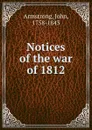 Notices of the war of 1812 - John Armstrong
