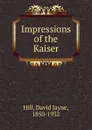 Impressions of the Kaiser - David Jayne Hill