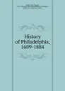 History of Philadelphia, 1609-1884 - John Thomas Scharf