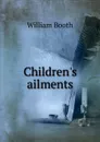Children.s ailments - William Booth