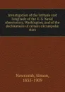 Investigation of the latitude and longitude of the U. S. Naval observatory, Washington, and of the declinations of certain circumpolar stars - Simon Newcomb