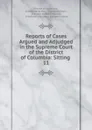 Reports of Cases Argued and Adjudged in the Supreme Court of the District of Columbia - District of Columbia