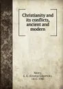 Christianity and its conflicts, ancient and modern - Erastus Edgerton Marcy