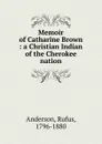 Memoir of Catharine Brown - Rufus Anderson